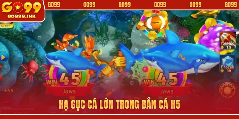 Hạ gục cá lớn trong bắn cá H5